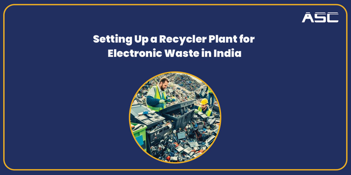 Setting Up a Recycler Plant for Electronic Waste